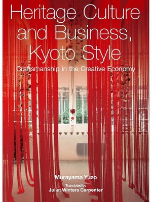 cover image of Heritage Culture and Business, Kyoto Style: Craftsmanship in the Creative Economy: Main text